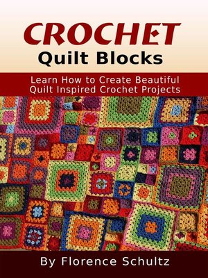 cover image of Crochet Quilt Blocks. Learn How to Create Beautiful Quilt Inspired Crochet Projects